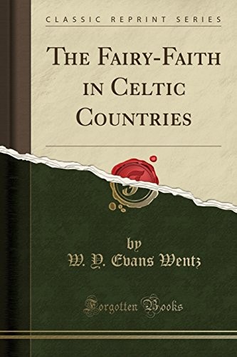 THE FAIRY-FAITH IN CELTIC COUNTRIES (CLASSIC REPRINT) By W. Y. Evans Wentz *NEW*