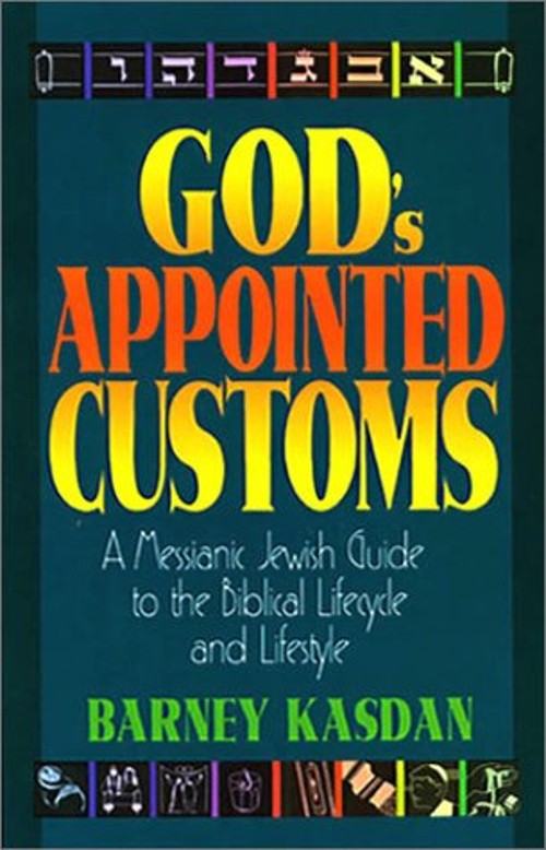 God’s Appointed Customs : A Messianic Jewish Guide to the Biblica