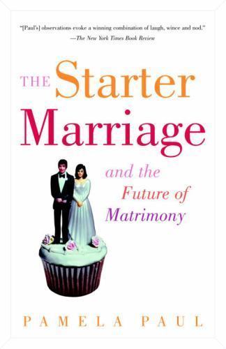 The Starter Marriage and the Future of Matrimony by Paul, Pamela