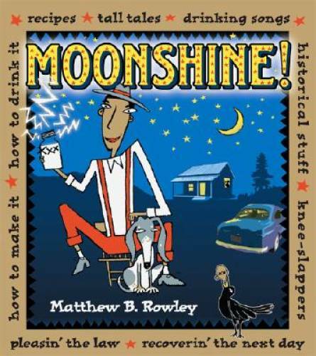 Moonshine!: Recipes * Tall Tales * Drinking Songs * Historical Stuff * Kn – GOOD