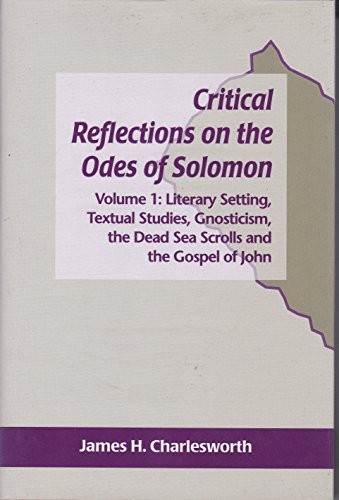CRITICAL REFLECTIONS ON THE ODES OF SOLOMON: LITERARY By James H. Charlesworth