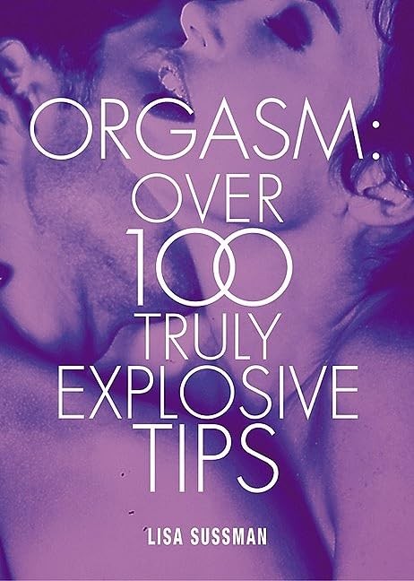 Orgasm: Over 100 Truly Explosive Tips (Cosmopolitan Series) by Sussman, Lisa The