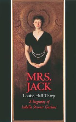 Mrs. Jack: A Biography of Isabella Stewart Gardner, Louise Hall Tharp, Good Book