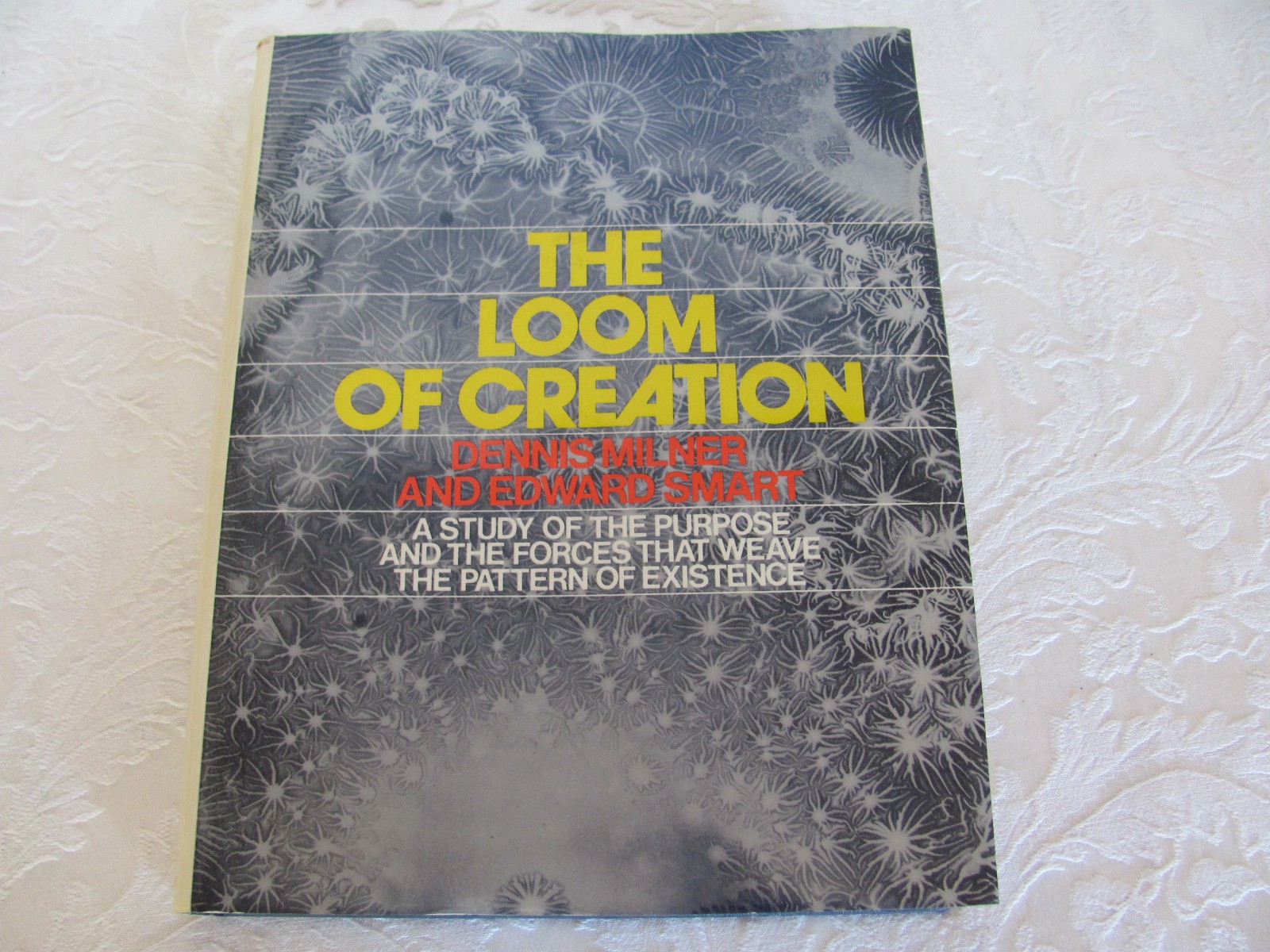 THE LOOM OF CREATION: A Study of Purpose and the Forces..by D. Miller & E. Smart