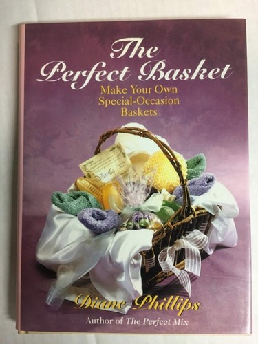 The Perfect Basket: Make Your Own Special-Occasion Baskets by Phillips, Diane, G
