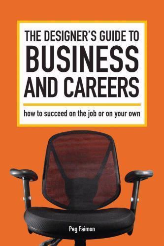The Designer’s Guide to Business and Careers:- paperback, 1600611567, Peg Faimon
