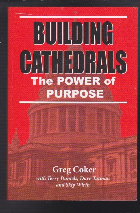 Building Cathedrals: The Power of Purpose – by Greg Coker SIGNED COPY LN