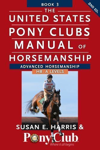 United States Pony Clubs Manual of Horsemanship Book 3 : Advanced Horsemanshi…