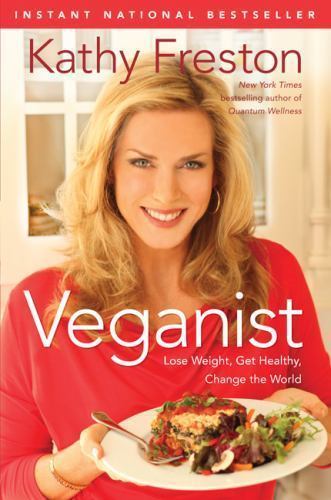 Veganist: Lose Weight, Get Healthy, Change the World , Freston, Kathy