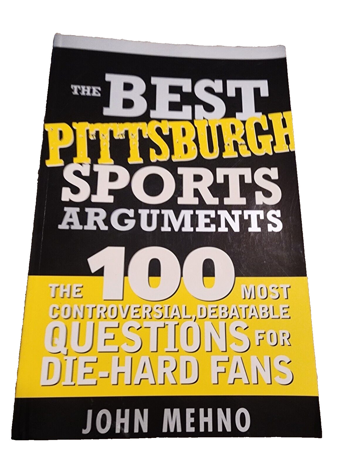 Best Sports Arguments Ser.: The Best Pittsburgh Sports Arguments : The 100 Most