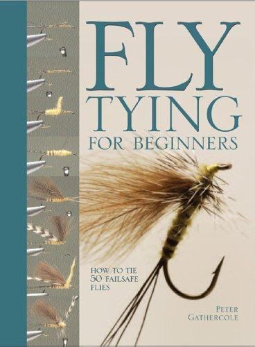 Fly Tying For Beginners: Hands-On Instructions for 50 Classic Fishing Flies