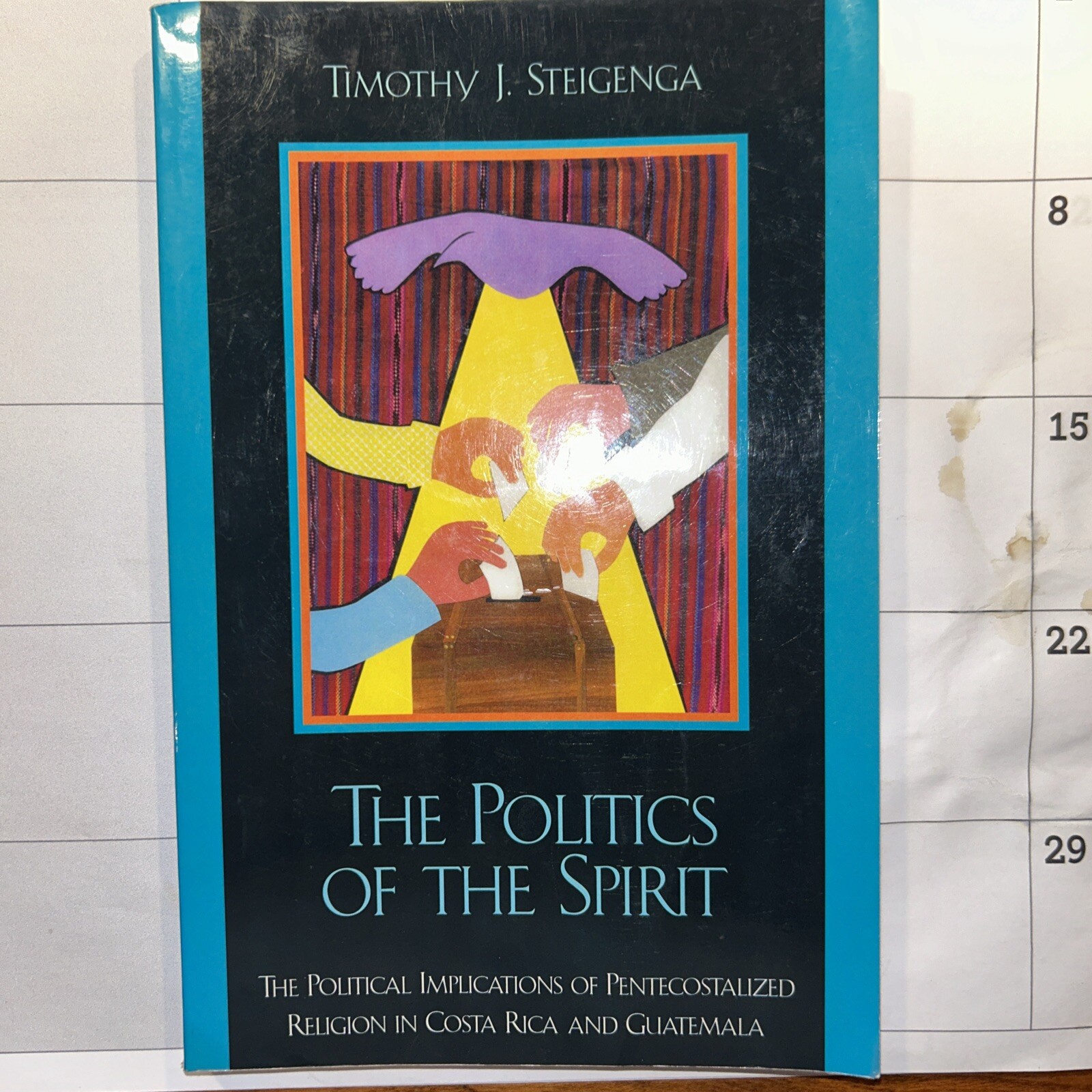 The Politics of the Spirit – Timothy J. Steigenga – 2001 – 202 pages