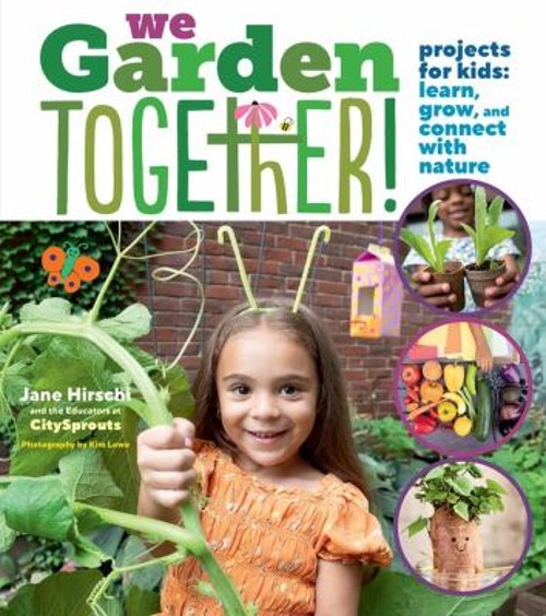 We Garden Together! : Projects for Kids: Learn, Grow, and Connect