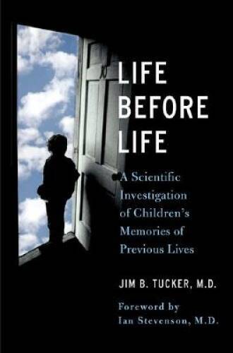 Life Before Life: A Scientific Investigation of Childrens Memories of Pr – GOOD