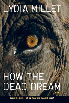 How the Dead Dream: A Novel – hardcover, Lydia Millet, 1593761848
