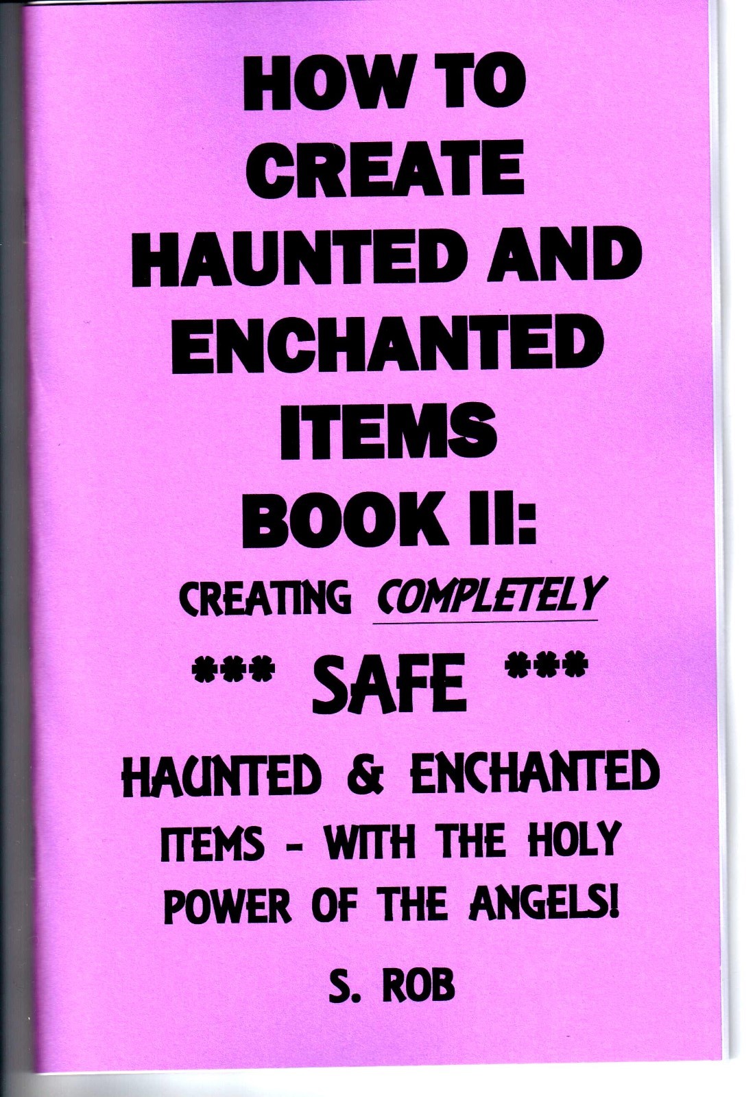 HOW TO CREATE *SAFE* HAUNTED & ENCHANTED ITEMS (BOOK II) S. Rob