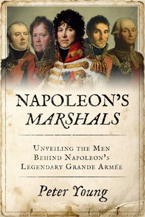 Napoleon’s Marshals: Unveiling the Men Behind Napoleon’s Legendary Grande Arm�e