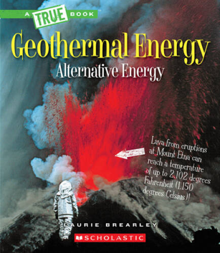 Geothermal Energy: The Energy Inside Our Planet (True Books: Alterna – VERY GOOD