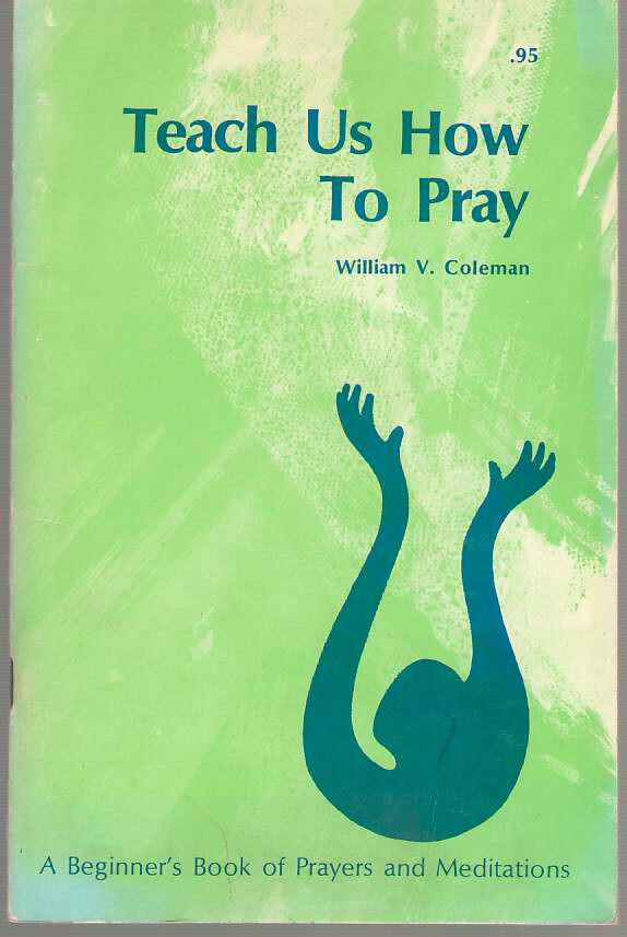 Teach Us How to Pray: William V. Coleman 1976 Trade Paperback 58 Pages