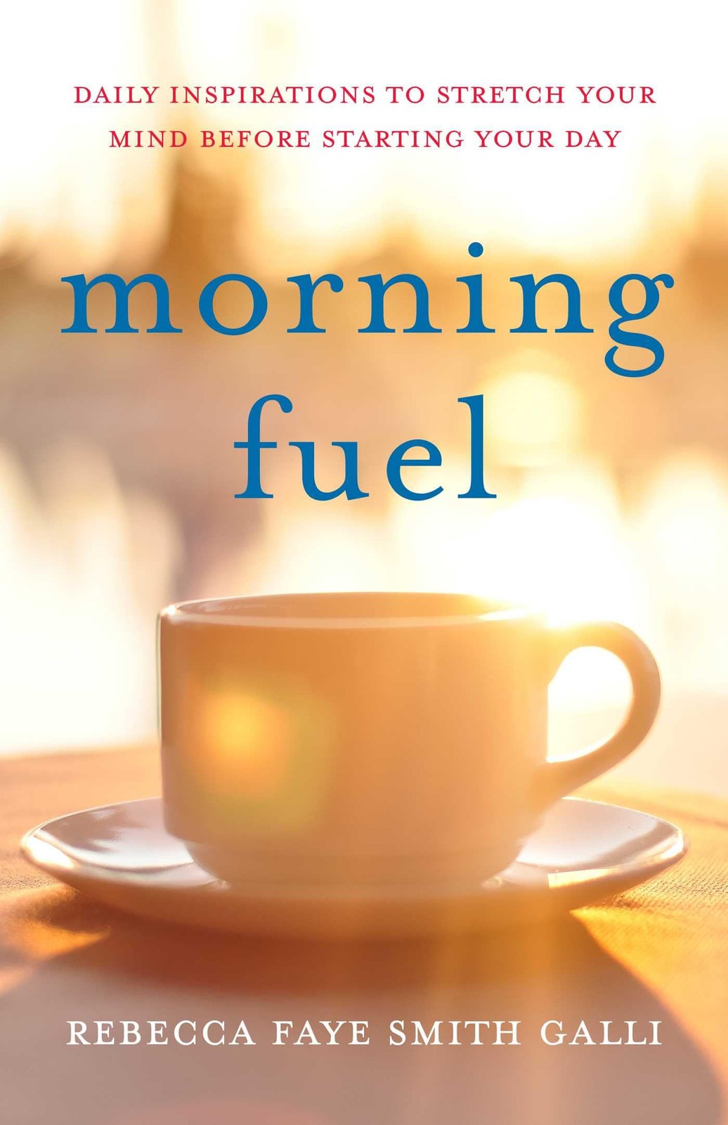 Morning Fuel: Daily Inspirations to Stretch Your Mind Before Starting Your D…