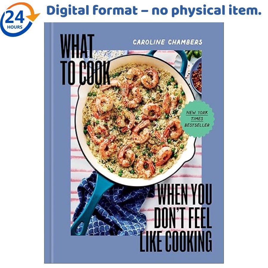 What to Cook When You Don’t Feel Like Cooking , Caroline Chambers 2024