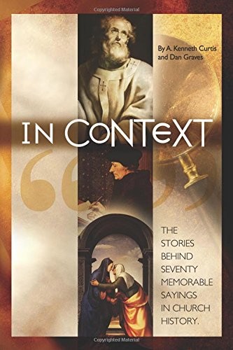 IN CONTEXT: THE STORIES BEHIND 70 MEMORABLE SAYINGS IN By A. Kenneth Curtis VG