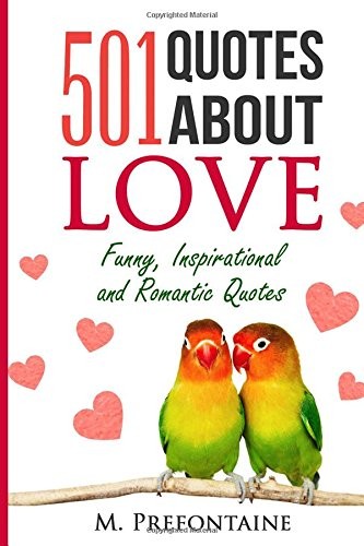 501 QUOTES ABOUT LOVE: FUNNY, INSPIRATIONAL AND ROMANTIC By M Prefontaine *NEW*