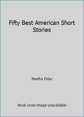 Fifty Best American Short Stories by Martha Foley