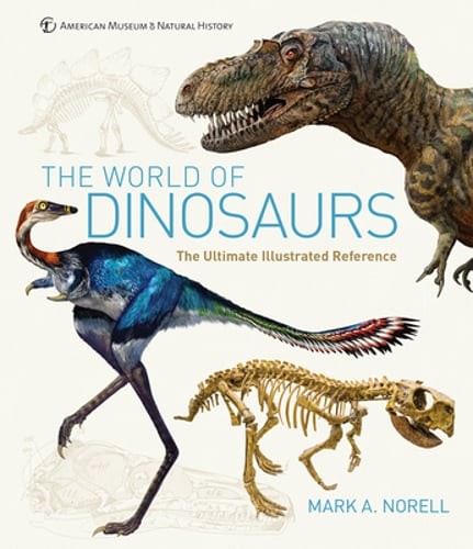 The World of Dinosaurs: An Illustrated Tour by Mark A Norell: Used