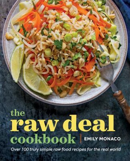The Raw Deal Cookbook : Over 100 Truly Simple Plant-Based Recipes