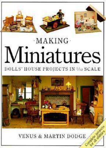 Making Miniatures in 1/12 scale Complete projects for all abilities