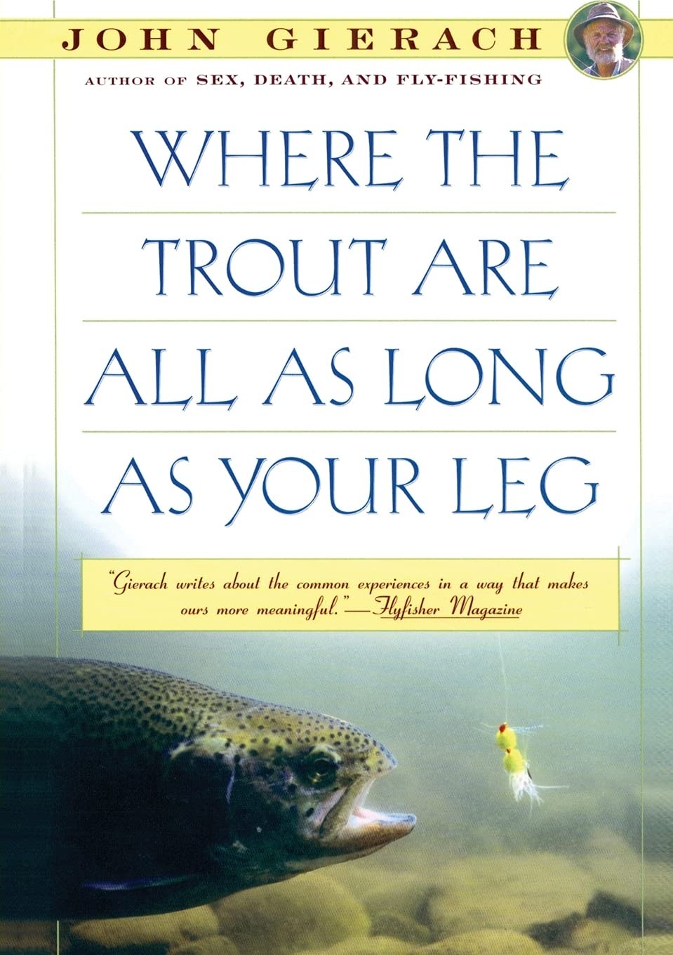 Where the Trout Are All as Long as Your Leg (John Gierach’s Fly-fishing Libr…