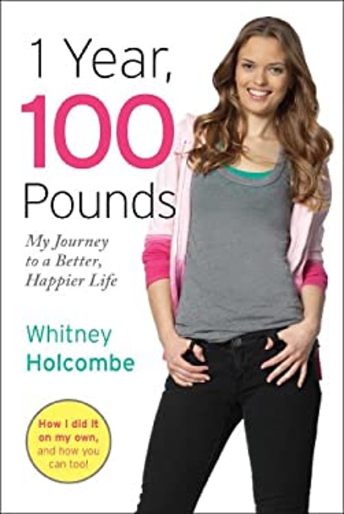 1 Year, 100 Pounds : My Journey to a Better, Happier Life Whitney