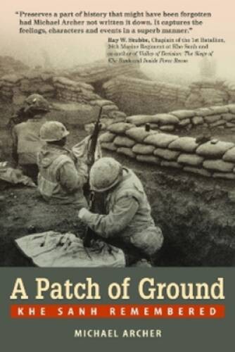 A Patch of Ground: Khe Sanh Remembered – Paperback By Archer, Michael – GOOD