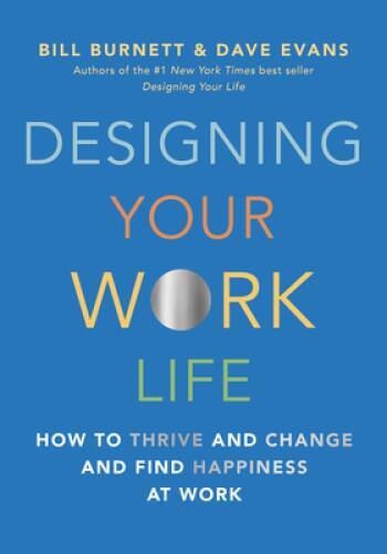 Designing Your Work Life: How to Thrive and Change and Find Happiness – GOOD
