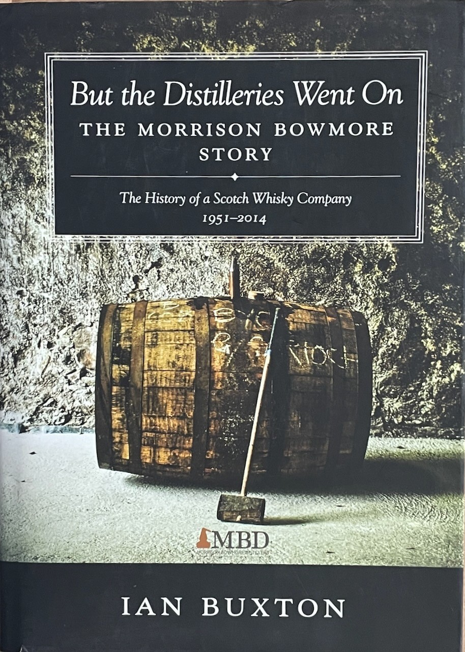 But the Distilleries Went On : Morrison Bowmore Story / Ian Buxton / 2014 HC
