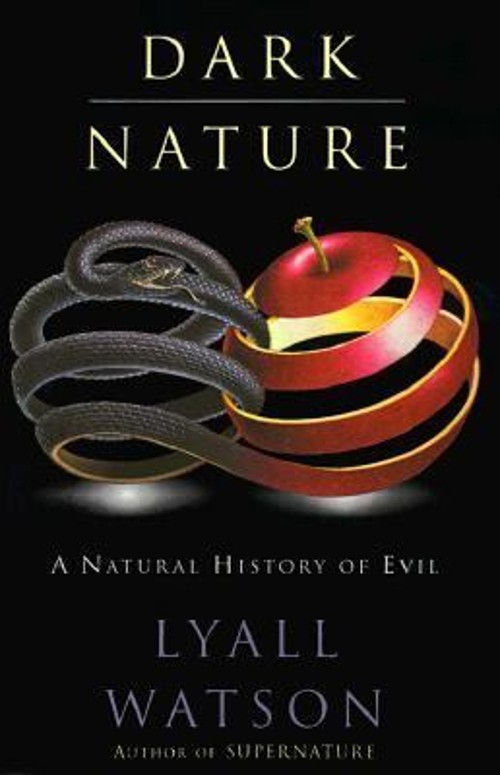 Dark Nature : A Natural History of Evil Paperback Lyall Watson