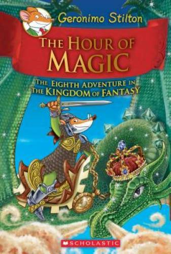 The Hour of Magic (Geronimo Stilton and the Kingdom of Fantasy #8) – VERY GOOD