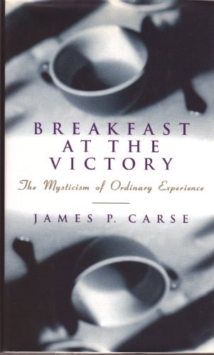 Breakfast at the Victory: The Mysticism of Ordinary Experience – GOOD