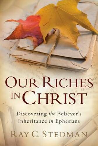 Our Riches in Christ – Paperback By Stedman, Ray C. – GOOD