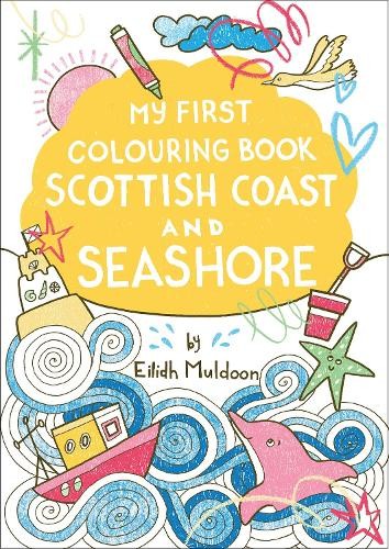 Eilidh Muldoon My First Colouring Book: Scottish Coast and Seashore (Paperback)