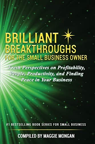 BRILLIANT BREAKTHROUGHS FOR THE SMALL BUSINESS OWNER: By Maggie Mongan & Becky