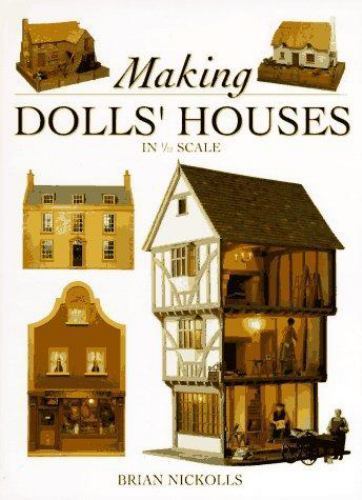 Making Dolls’ Houses in 1/12 Scale by Brian Nickolls