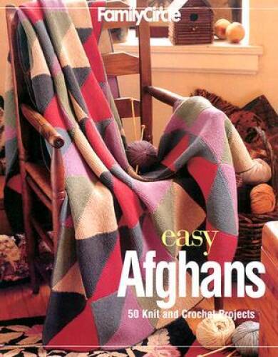 Family Circle Easy Afghans: 50 Knit and Crochet Projects – Hardcover – GOOD
