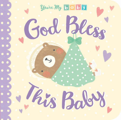 God Bless This Baby (You’re My Baby) – Board book By Tiger Tales – GOOD