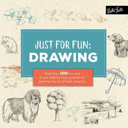 Just for Fun: Drawing: More Than 100 Fun and Simple Step-By-Step Projects for