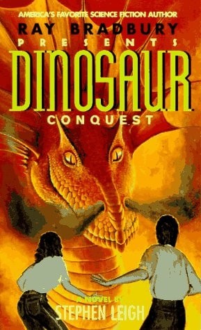 Ray Bradbury Presents: Dinosaur Conquest : A Novel (Ray Bradbury’s Dinosaur) by