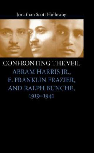 Confronting The Veil: Abram Harris Jr , E Franklin Frazier, And Ralph Bunc…