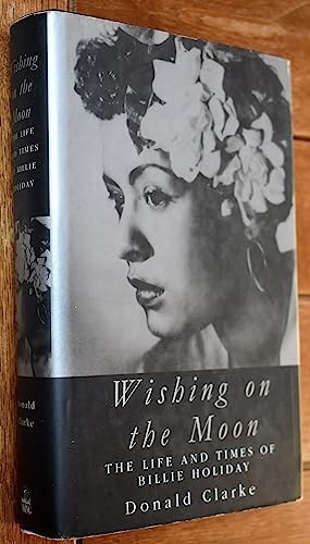 Wishing On the Moon: The Life and Times of Billie … by Clarke, Donald Hardback