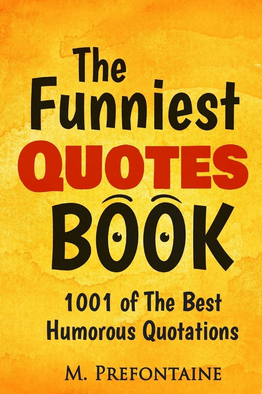 The Funniest Quotes Book: 1001 of the Best Humourous Quotations by M Prefontaine